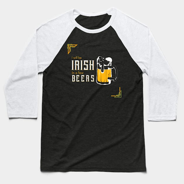 I Will be Irish in a few Beers,  St Patricks Day quote Baseball T-Shirt by hummingbird_23